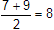 7 plus 9 over 2 equals 8